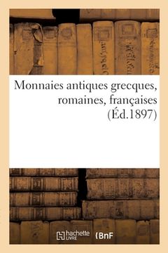 portada Monnaies Antiques Grecques, Romaines, Françaises (en Francés)