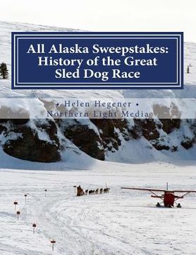 portada All Alaska Sweepstakes: History of the Great Sled Dog Race - 1908-2008 (en Inglés)