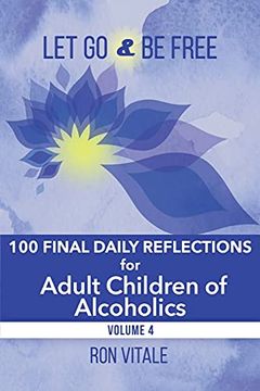 portada Let go and be Free: 100 Final Daily Reflections for Adult Children of Alcoholics (4) (en Inglés)