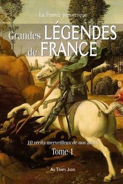 portada Grandes légendes de France: 10 récits merveilleux de nos aïeux. Tome 1 (en Francés)
