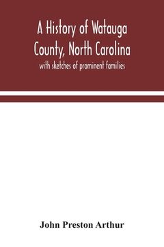 portada A history of Watauga County, North Carolina: with sketches of prominent families 