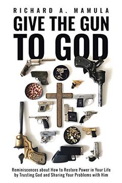 portada Give the gun to God: Reminiscences About how to Restore Power in Your Life by Trusting god and Sharing Your Problems With him (in English)
