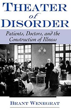 portada Theater of Disorder: Patients, Doctors, and the Construction of Illness (en Inglés)