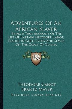 portada adventures of an african slaver: being a true account of the life of captain theodore canot, trader in gold, ivory and slaves on the coast of guinea (in English)