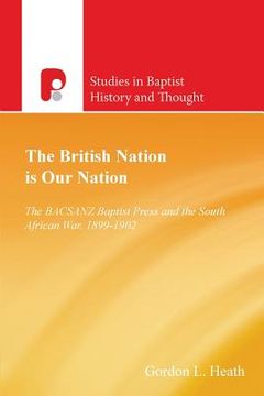 portada The British Nation is Our Nation: The BACSANZ Baptist Press and the South African War, 1899-1902 (en Inglés)