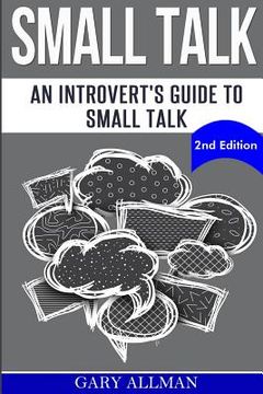 portada Small Talk: An Introvert's Guide to Small Talk - Talk to Anyone & Be Instantly Likeable