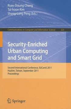 portada security-enriched urban computing and smart grid: second international conference, sucoms 2011, hualien, taiwan, september 21-23, 2011, proceedings (en Inglés)