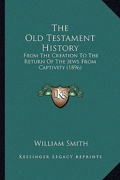 portada the old testament history: from the creation to the return of the jews from captivity (1896)