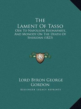 portada the lament of tasso the lament of tasso: ode to napoleon buonaparte, and monody on the death of sheriode to napoleon buonaparte, and monody on the dea (en Inglés)