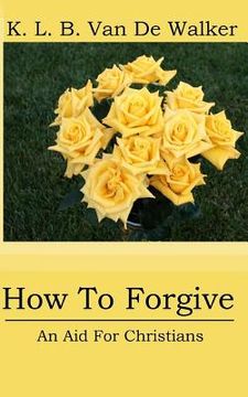 portada How to Forgive: - An Aid for Christians (en Inglés)