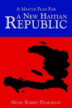 portada a master plan for a new haitian republic (en Inglés)