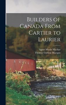 portada Builders of Canada From Cartier to Laurier [microform] (in English)