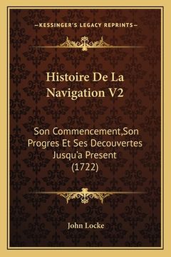 portada Histoire De La Navigation V2: Son Commencement, Son Progres Et Ses Decouvertes Jusqu'a Present (1722) (en Francés)
