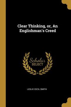 portada Clear Thinking, or, An Englishman's Creed