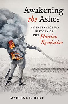 portada Awakening the Ashes: An Intellectual History of the Haitian Revolution (en Inglés)