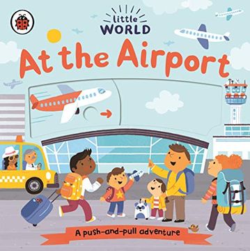 portada Little World: At the Airport: A Push-And-Pull Adventure (en Inglés)