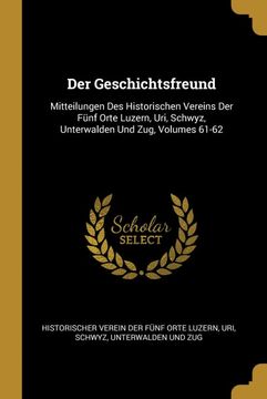portada Der Geschichtsfreund: Mitteilungen des Historischen Vereins der Fünf Orte Luzern, Uri, Schwyz, Unterwalden und Zug, Volumes 61-62 
