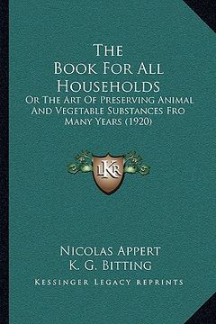 portada the book for all households the book for all households: or the art of preserving animal and vegetable substances froor the art of preserving animal a (en Inglés)