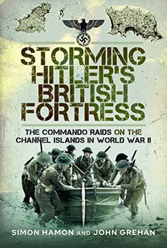 portada Storming Hitler's British Fortress: The Commando Raids on the Channel Islands in World war ii (en Inglés)