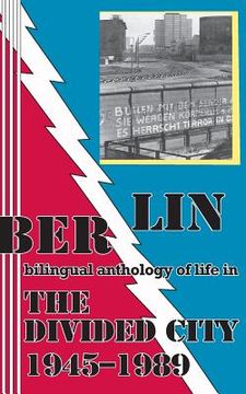portada Berlin: bilingual anthology of life in The Divided City 1945-1989 (en Inglés)