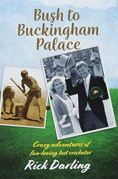 portada Bush to Buckingham Palace: Crazy Adventures of Fun-Loving Test Cricketer (en Inglés)