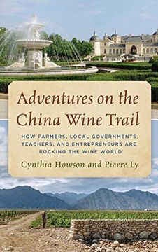 portada Adventures on the China Wine Trail: How Farmers, Local Governments, Teachers, and Entrepreneurs are Rocking the Wine World (en Inglés)