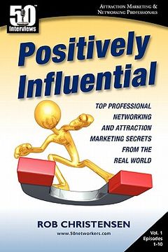 portada positively influential: top professional networking and attraction marketing secrets from the real world (en Inglés)