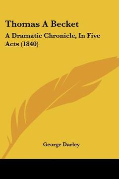 portada thomas a becket: a dramatic chronicle, in five acts (1840) (in English)