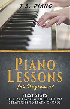 portada Piano Lessons for Beginners: First Steps to Play Piano with Effective Strategies to Learn Chords (en Inglés)