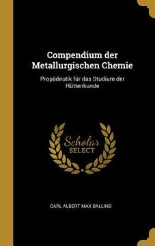 portada Compendium der Metallurgischen Chemie: Propädeutik für das Studium der Hüttenkunde (in English)