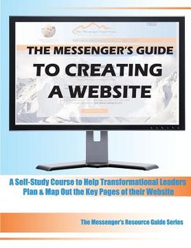 portada The Messenger's Guide to Creating a Website: A Self-Study Course to Help Transformational Leaders Plan & Map Out the Key Pages of their Website (en Inglés)
