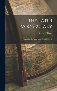 portada The Latin Vocabulary: Containing the Latin of the English Words (en Inglés)