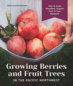 portada Growing Berries and Fruit Trees in the Pacific Northwest: How to Grow Abundant, Organic Fruit in Your Backyard (en Inglés)