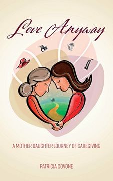 portada Love Anyway: A Mother Daughter Journey of Caregiving (en Inglés)