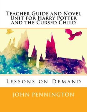 portada Teacher Guide and Novel Unit for Harry Potter and the Cursed Child: Lessons on Demand