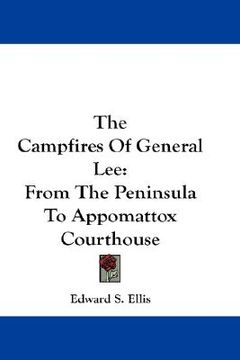 portada the campfires of general lee: from the peninsula to appomattox courthouse (en Inglés)