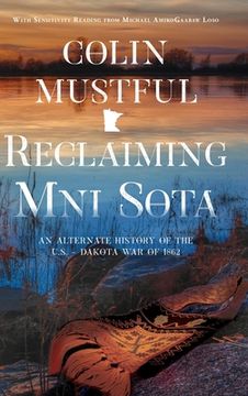 portada Reclaiming Mni Sota: An Alternate History of the U.S. - Dakota War of 1862 (en Inglés)