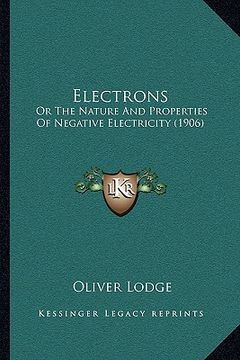 portada electrons: or the nature and properties of negative electricity (1906) (in English)