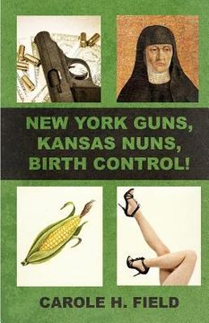 portada New York Guns, Kansas Nuns, Birth Control! (en Inglés)