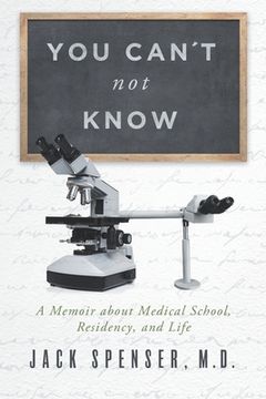 portada You Can't Not Know: A Memoir about Medical School, Residency, and Life (en Inglés)