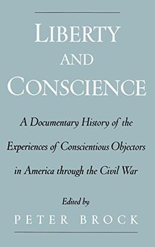 portada Liberty and Conscience: A Documentary History of the Experiences of Conscientious Objectors in America Through the Civil war (en Inglés)