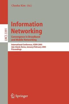 portada information networking: convergence in broadband and mobile networking. international conference, icoin 2005, jeju island, korea, january 31 - (en Inglés)