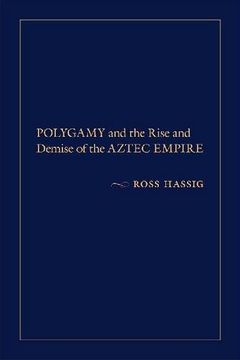 portada Polygamy and the Rise and Demise of the Aztec Empire