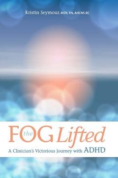 portada The Fog Lifted A Clinician's Victorious Journey With ADHD (en Inglés)