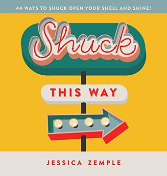 portada Shuck This Way: 44 Ways to Shuck Open Your Shell and Shine! (en Inglés)