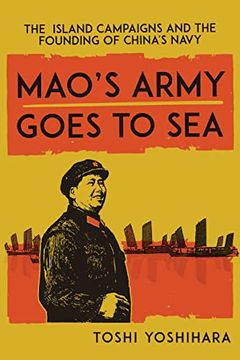 portada Mao'S Army Goes to Sea: The Island Campaigns and the Founding of China'S Navy (en Inglés)