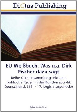 portada EU-Weißbuch. Was u.a. Dirk Fischer dazu sagt: Reihe Quellensammlung: Aktuelle politische Reden in der Bundesrepublik Deutschland. (14. - 17. Legislaturperiode)