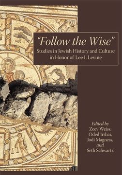 portada "Follow the Wise": Studies in Jewish History and Culture in Honor of Lee I. Levine (en Inglés)