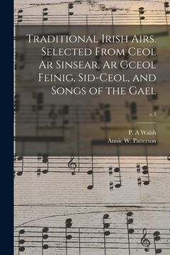 portada Traditional Irish Airs. Selected From Ceol Ar Sinsear, Ar Gceol Feinig, Sid-ceol, and Songs of the Gael; v.3 (en Inglés)