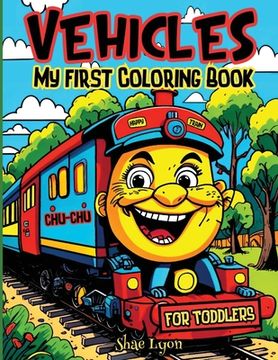 portada Vehicles: My first Coloring Book for Toddlers: Adorable Coloring Pages Joyful Designs Great Gift for Boys, Girls & Toddlers Cute (en Inglés)